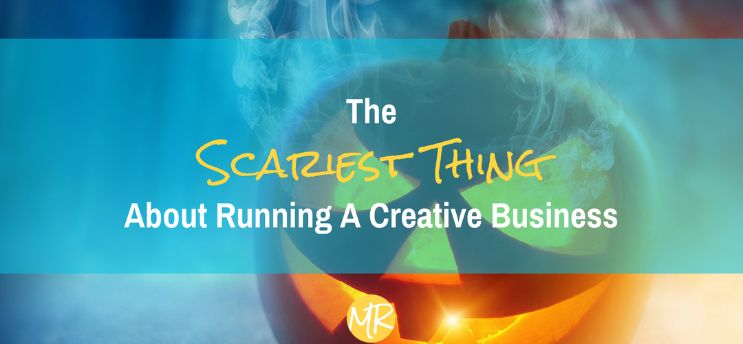 The Scariest Thing About Running A Creative Business
